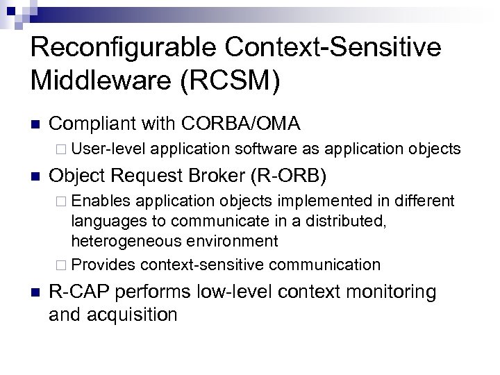 Reconfigurable Context-Sensitive Middleware (RCSM) n Compliant with CORBA/OMA ¨ User-level n application software as