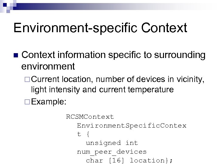 Environment-specific Context n Context information specific to surrounding environment ¨ Current location, number of