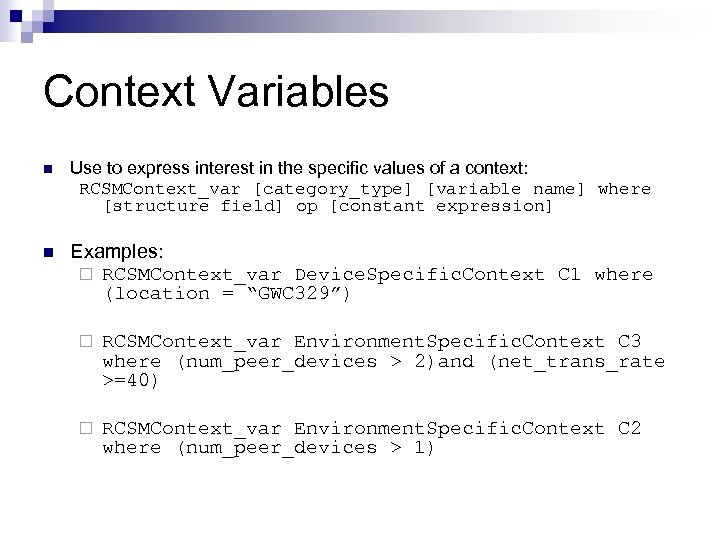 Context Variables n Use to express interest in the specific values of a context: