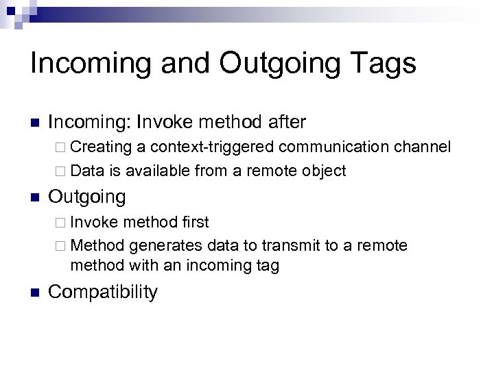 Incoming and Outgoing Tags n Incoming: Invoke method after ¨ Creating a context-triggered communication