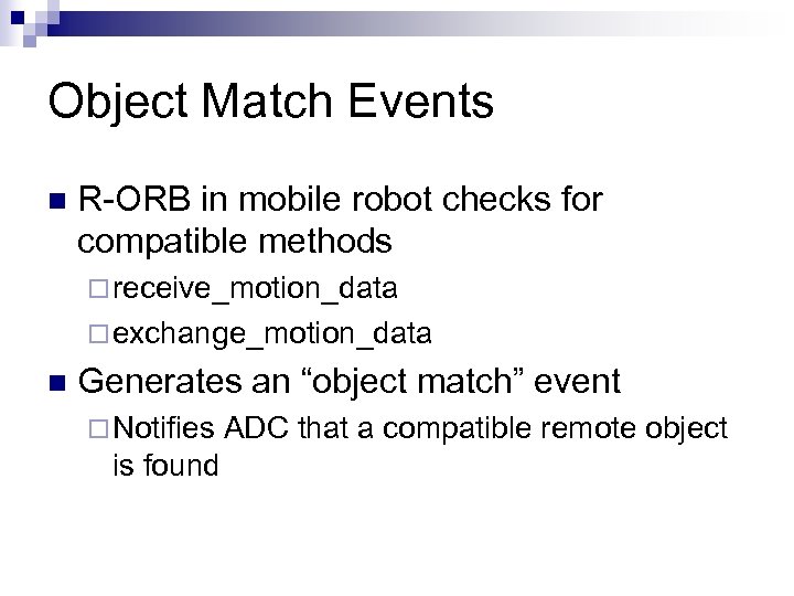 Object Match Events n R-ORB in mobile robot checks for compatible methods ¨ receive_motion_data