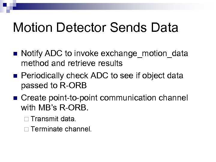 Motion Detector Sends Data n n n Notify ADC to invoke exchange_motion_data method and