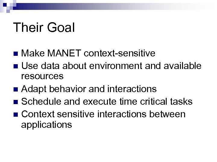 Their Goal Make MANET context-sensitive n Use data about environment and available resources n