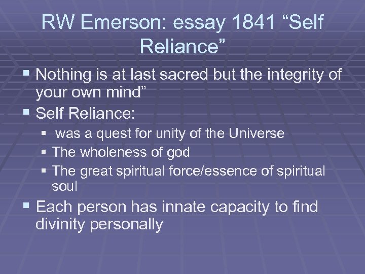 RW Emerson: essay 1841 “Self Reliance” § Nothing is at last sacred but the