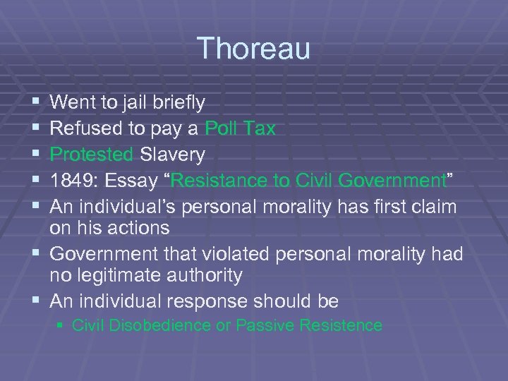 Thoreau § § § Went to jail briefly Refused to pay a Poll Tax