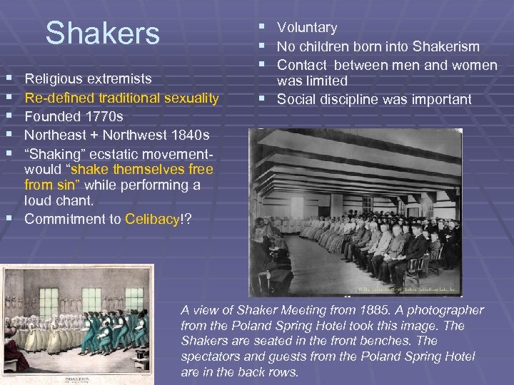 Shakers § § § Religious extremists Re-defined traditional sexuality Founded 1770 s Northeast +