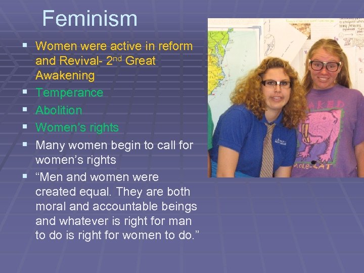Feminism § Women were active in reform § § § and Revival- 2 nd