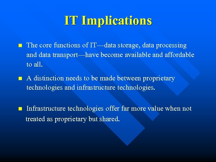 IT Implications n The core functions of IT—data storage, data processing and data transport—have