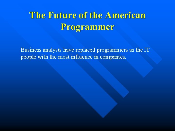 The Future of the American Programmer Business analysts have replaced programmers as the IT