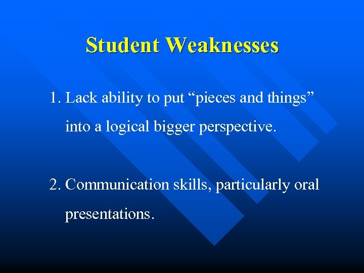 Student Weaknesses 1. Lack ability to put “pieces and things” into a logical bigger