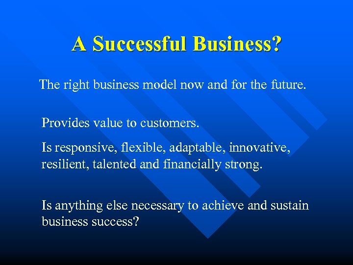 A Successful Business? The right business model now and for the future. Provides value