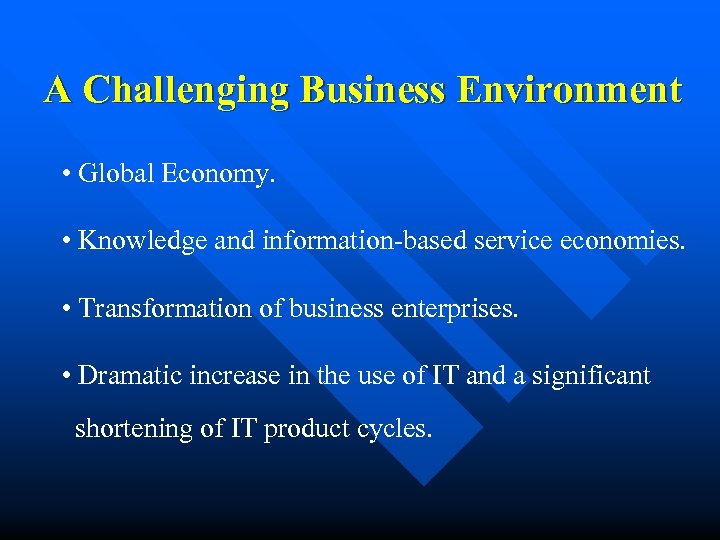 A Challenging Business Environment • Global Economy. • Knowledge and information-based service economies. •