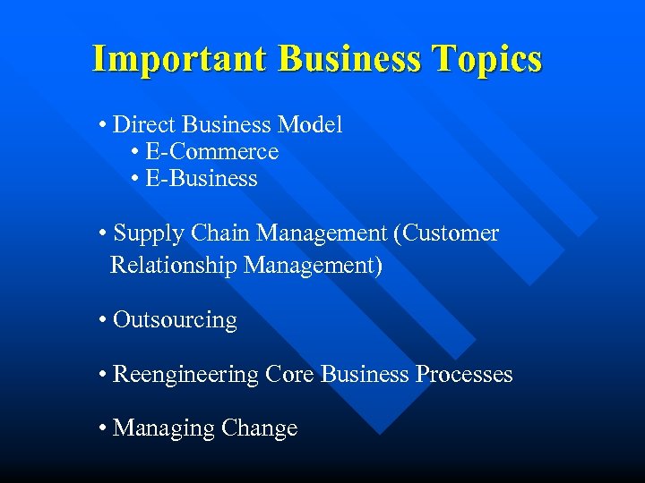 Important Business Topics • Direct Business Model • E-Commerce • E-Business • Supply Chain