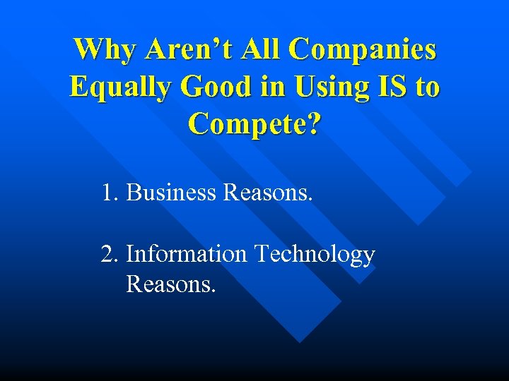 Why Aren’t All Companies Equally Good in Using IS to Compete? 1. Business Reasons.