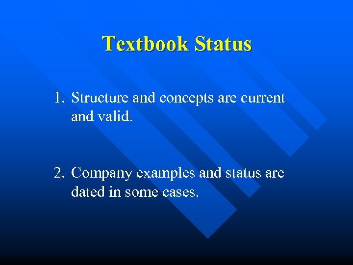 Textbook Status 1. Structure and concepts are current and valid. 2. Company examples and