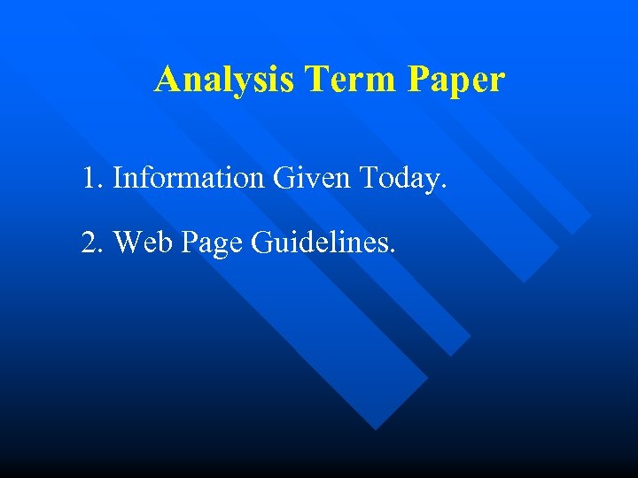 Analysis Term Paper 1. Information Given Today. 2. Web Page Guidelines. 