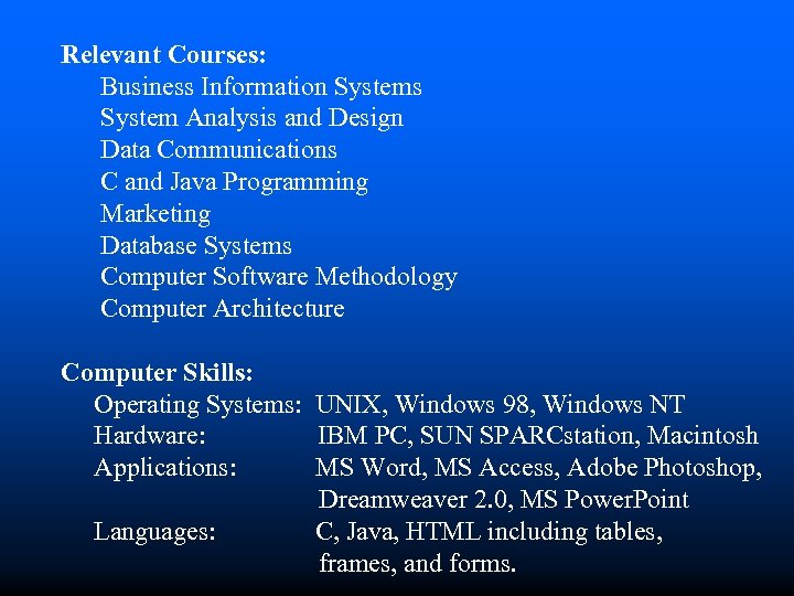 Relevant Courses: Business Information Systems System Analysis and Design Data Communications C and Java