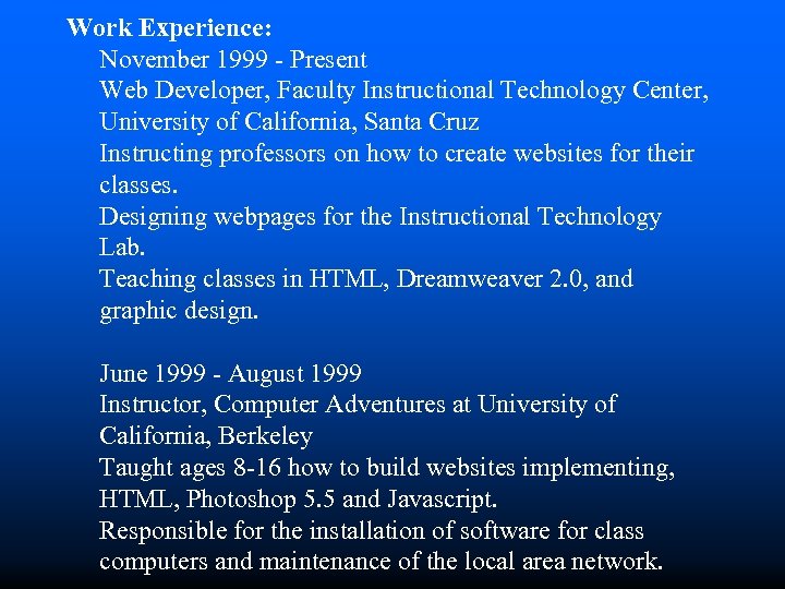 Work Experience: November 1999 - Present Web Developer, Faculty Instructional Technology Center, University of