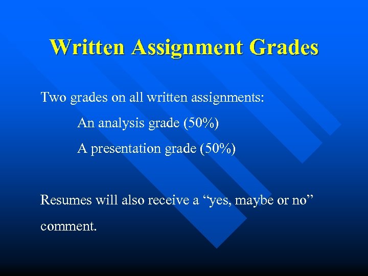 Written Assignment Grades Two grades on all written assignments: An analysis grade (50%) A