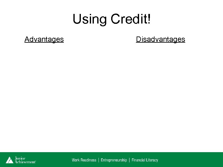 Using Credit! Advantages Disadvantages 