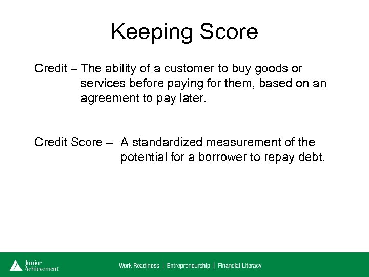 Keeping Score Credit – The ability of a customer to buy goods or services