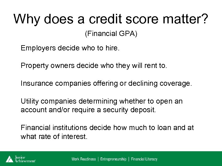 Why does a credit score matter? (Financial GPA) Employers decide who to hire. Property