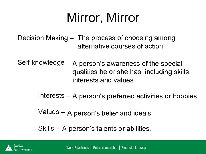 Mirror, Mirror Decision Making – The process of choosing among alternative courses of action.