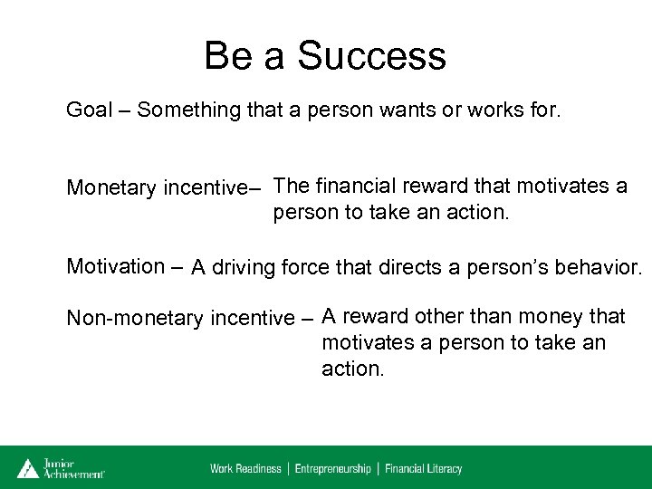 Be a Success Goal – Something that a person wants or works for. Monetary