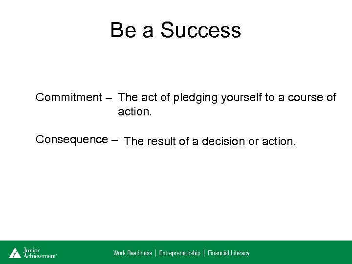 Be a Success Commitment – The act of pledging yourself to a course of