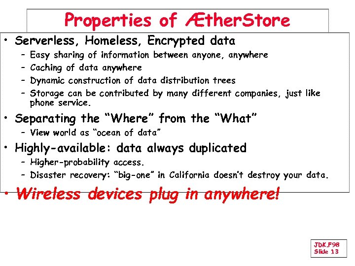 Properties of Æther. Store • Serverless, Homeless, Encrypted data – – Easy sharing of