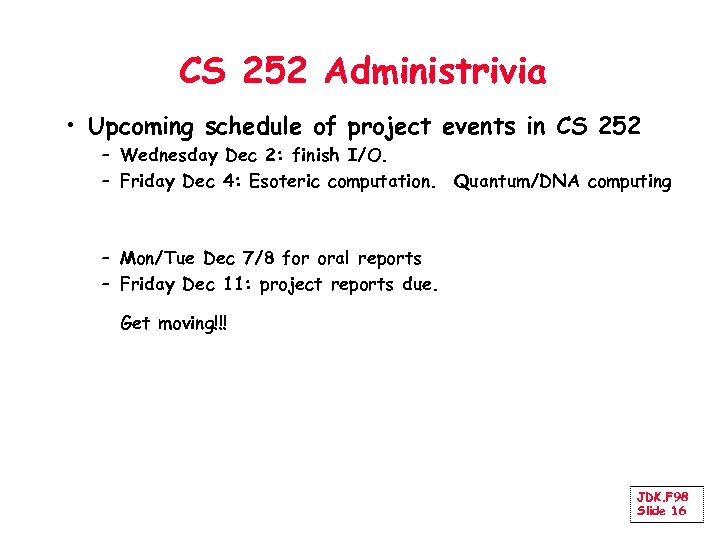 CS 252 Administrivia • Upcoming schedule of project events in CS 252 – Wednesday