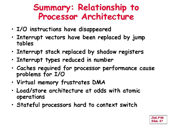 Summary: Relationship to Processor Architecture • I/O instructions have disappeared • Interrupt vectors have