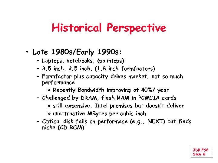 Historical Perspective • Late 1980 s/Early 1990 s: – Laptops, notebooks, (palmtops) – 3.