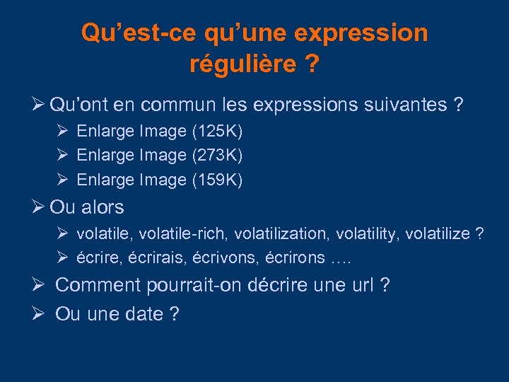 Qu’est-ce qu’une expression régulière ? Qu’ont en commun les expressions suivantes ? Enlarge Image