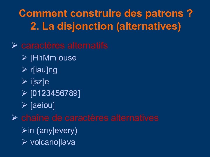 Comment construire des patrons ? 2. La disjonction (alternatives) caractères alternatifs [Hh. Mm]ouse r[iau]ng