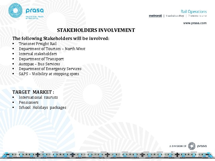 STAKEHOLDERS INVOLVEMENT The following Stakeholders will be involved: § § § § Transnet Freight