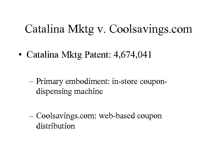 Catalina Mktg v. Coolsavings. com • Catalina Mktg Patent: 4, 674, 041 – Primary
