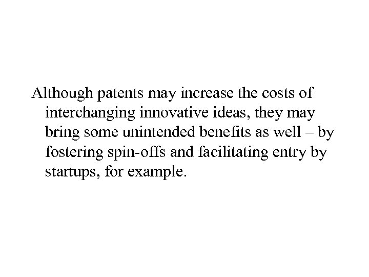 Although patents may increase the costs of interchanging innovative ideas, they may bring some