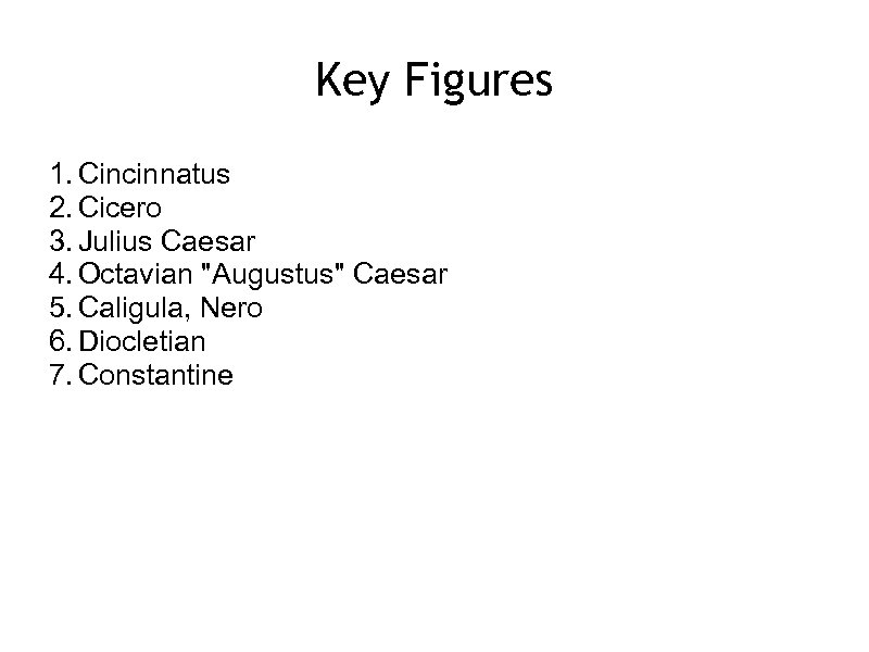 Key Figures 1. Cincinnatus 2. Cicero 3. Julius Caesar 4. Octavian 