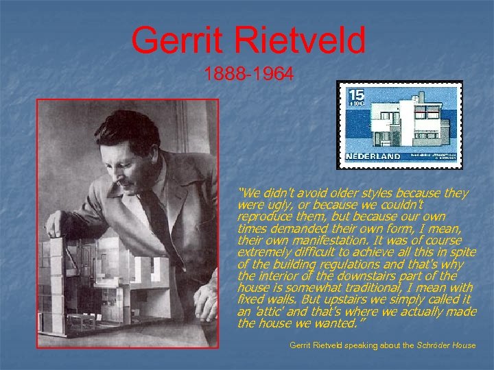 Gerrit Rietveld 1888 -1964 “We didn't avoid older styles because they were ugly, or