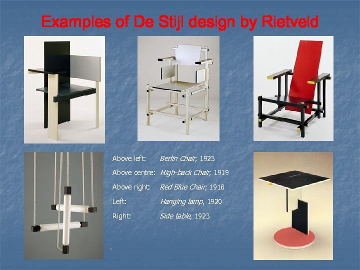 Examples of De Stijl design by Rietveld Above left: Berlin Chair, 1923 Above centre: