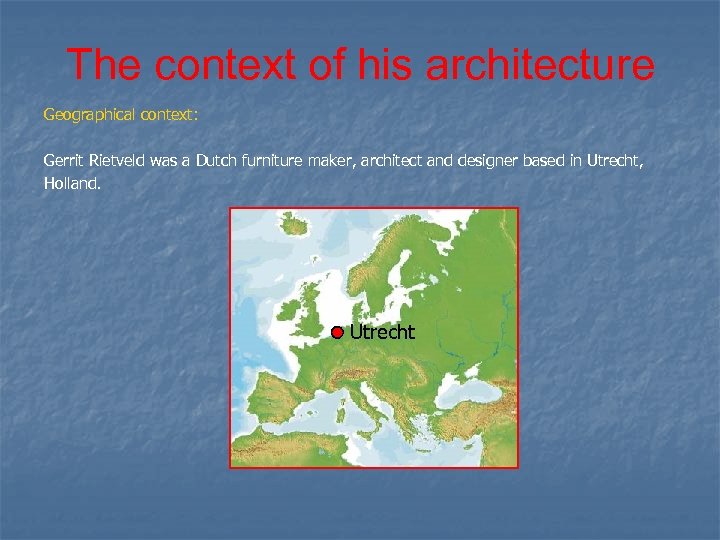 The context of his architecture Geographical context: Gerrit Rietveld was a Dutch furniture maker,