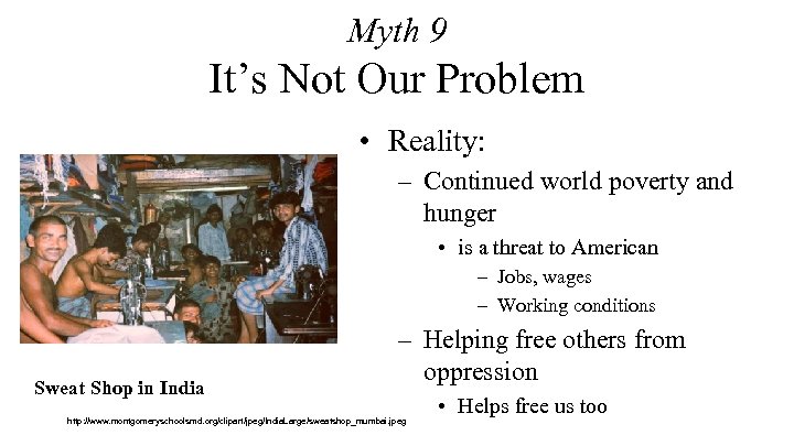 Myth 9 It’s Not Our Problem • Reality: – Continued world poverty and hunger