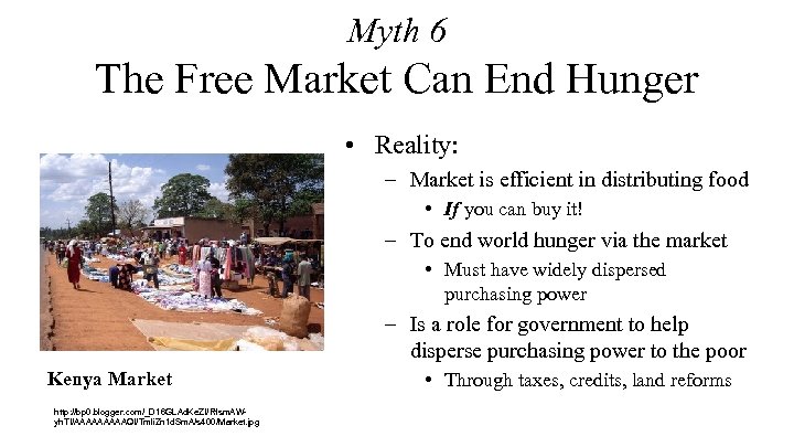 Myth 6 The Free Market Can End Hunger • Reality: – Market is efficient