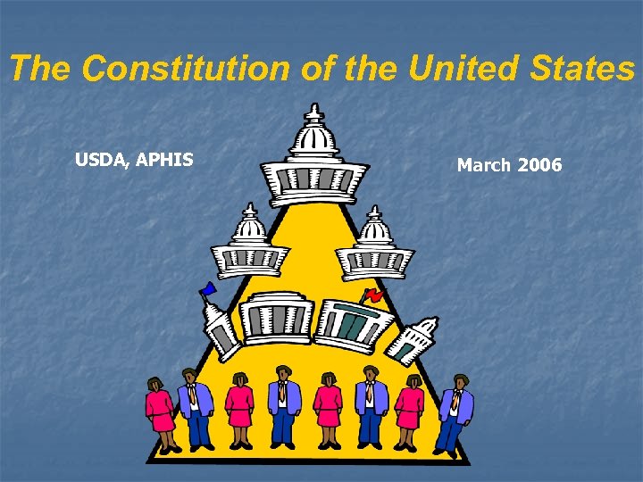 The Constitution of the United States USDA, APHIS March 2006 