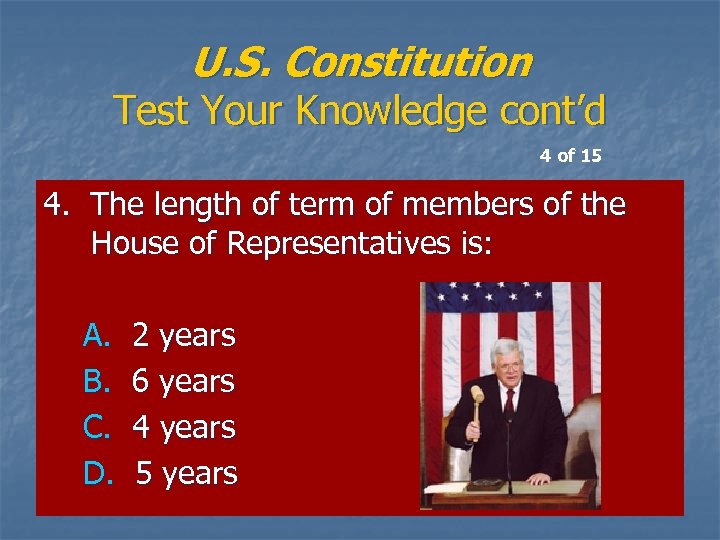 U. S. Constitution Test Your Knowledge cont’d 4 of 15 4. The length of