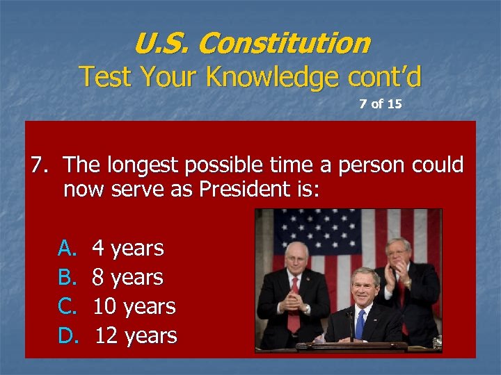 U. S. Constitution Test Your Knowledge cont’d 7 of 15 7. The longest possible
