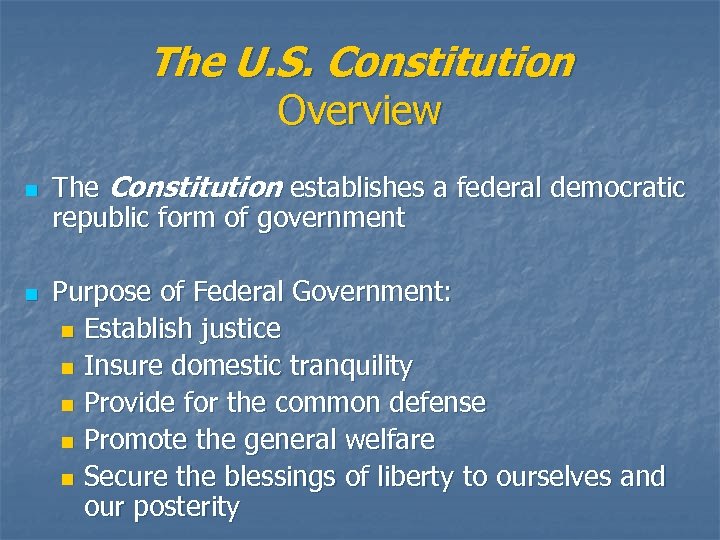The U. S. Constitution Overview n n The Constitution establishes a federal democratic republic