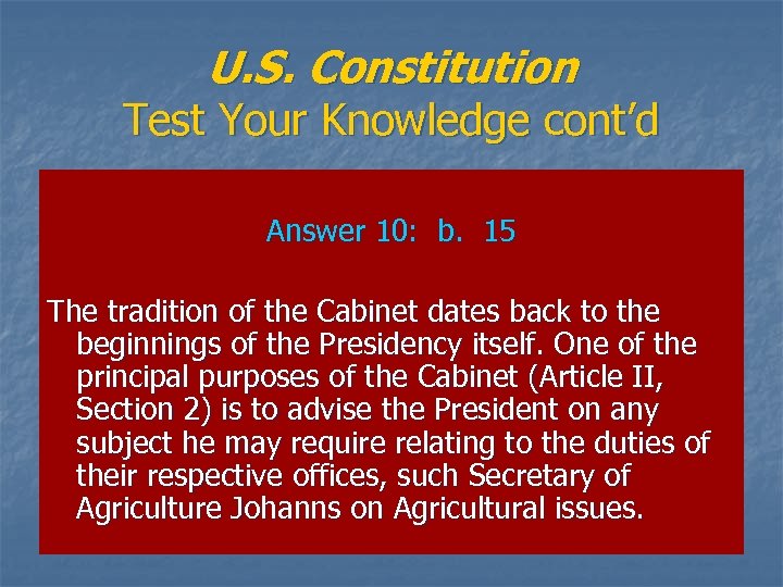 U. S. Constitution Test Your Knowledge cont’d Answer 10: b. 15 The tradition of