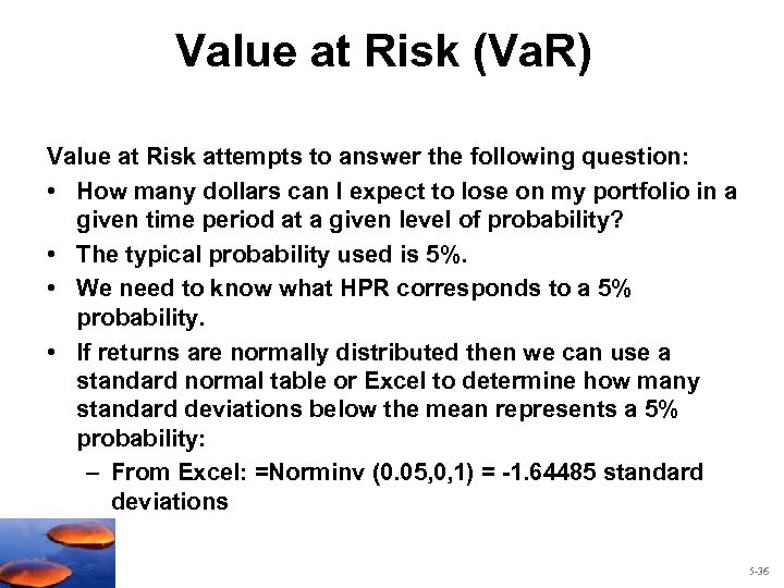 Value at Risk (Va. R) Value at Risk attempts to answer the following question: